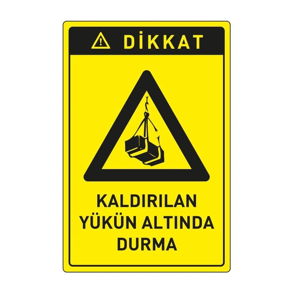 Dikkat Kaldırılan Yük Altına Girme Levhası