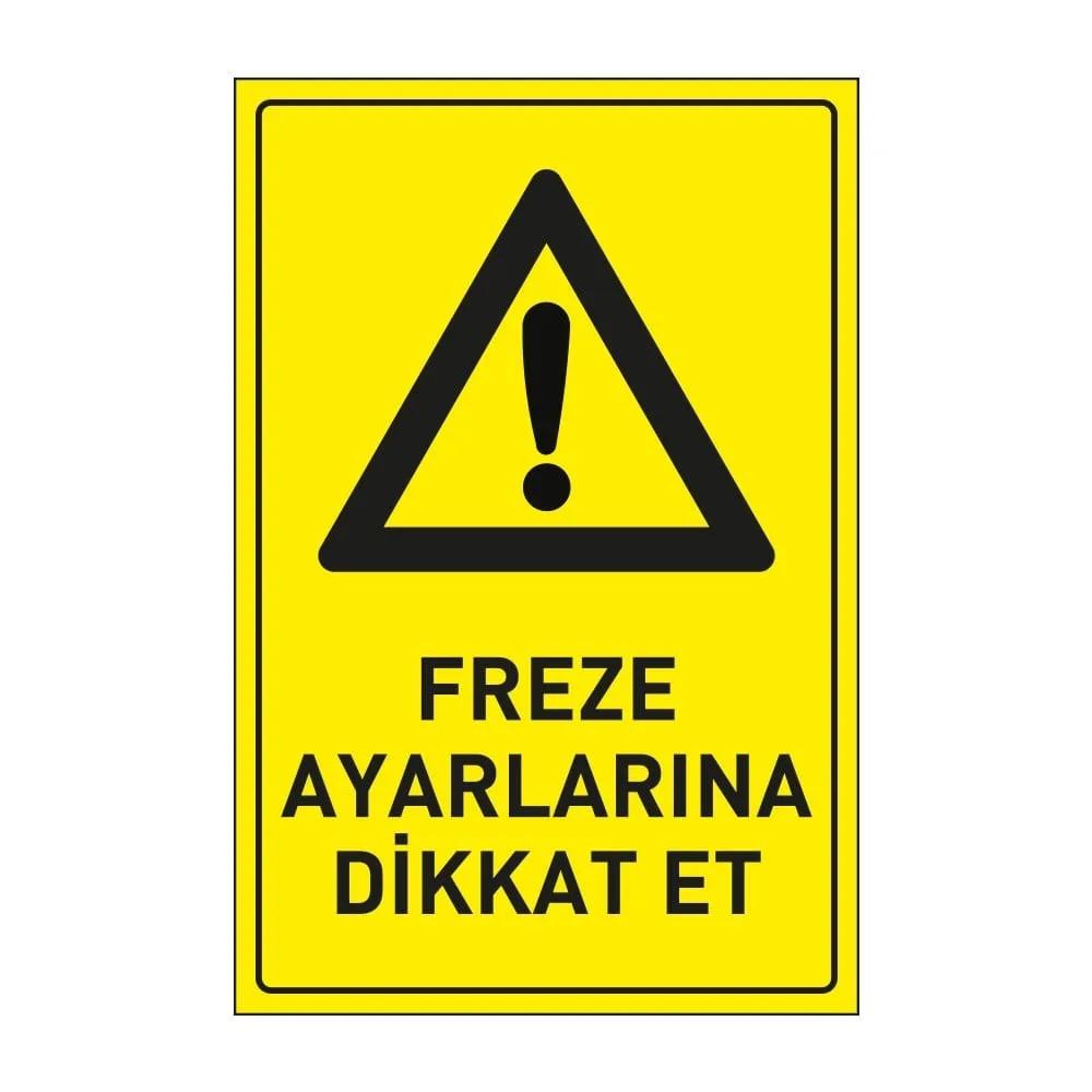 Freze Ayarlarına Dikkat Et  Levhası 25x35 Dekota