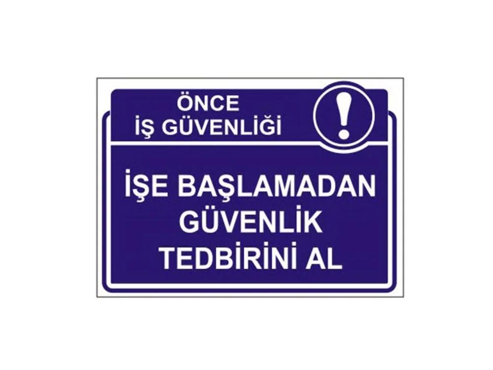 İşe Başlamadan Güvenlik Tedbirini Al Levhası