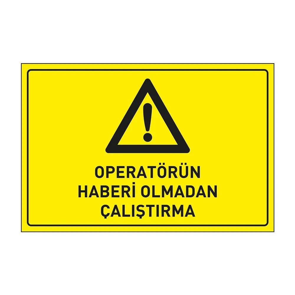 Operatörün Haberi Olmadan Çalıştırma Levhası