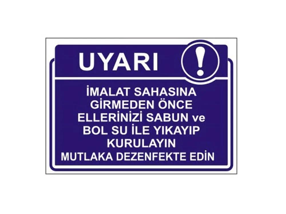 İmalat Sahasına Girmeden Önce Ellerinizi Sabun ve Bol Su İle Yıkayıp Kurulayın Mutlaka Dezenfekte Edin Levhası