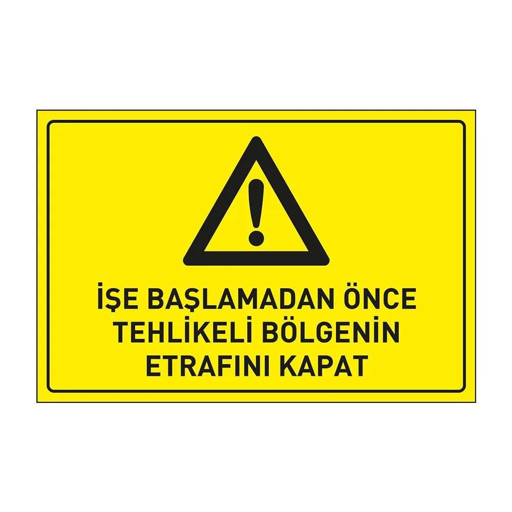 İşe Başlamadan Önce Tehlikeli Bölgenin Etrafını Kapat Levhası