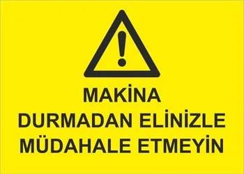 Makina Durmadan Elinizle Müdahale Etmeyiniz