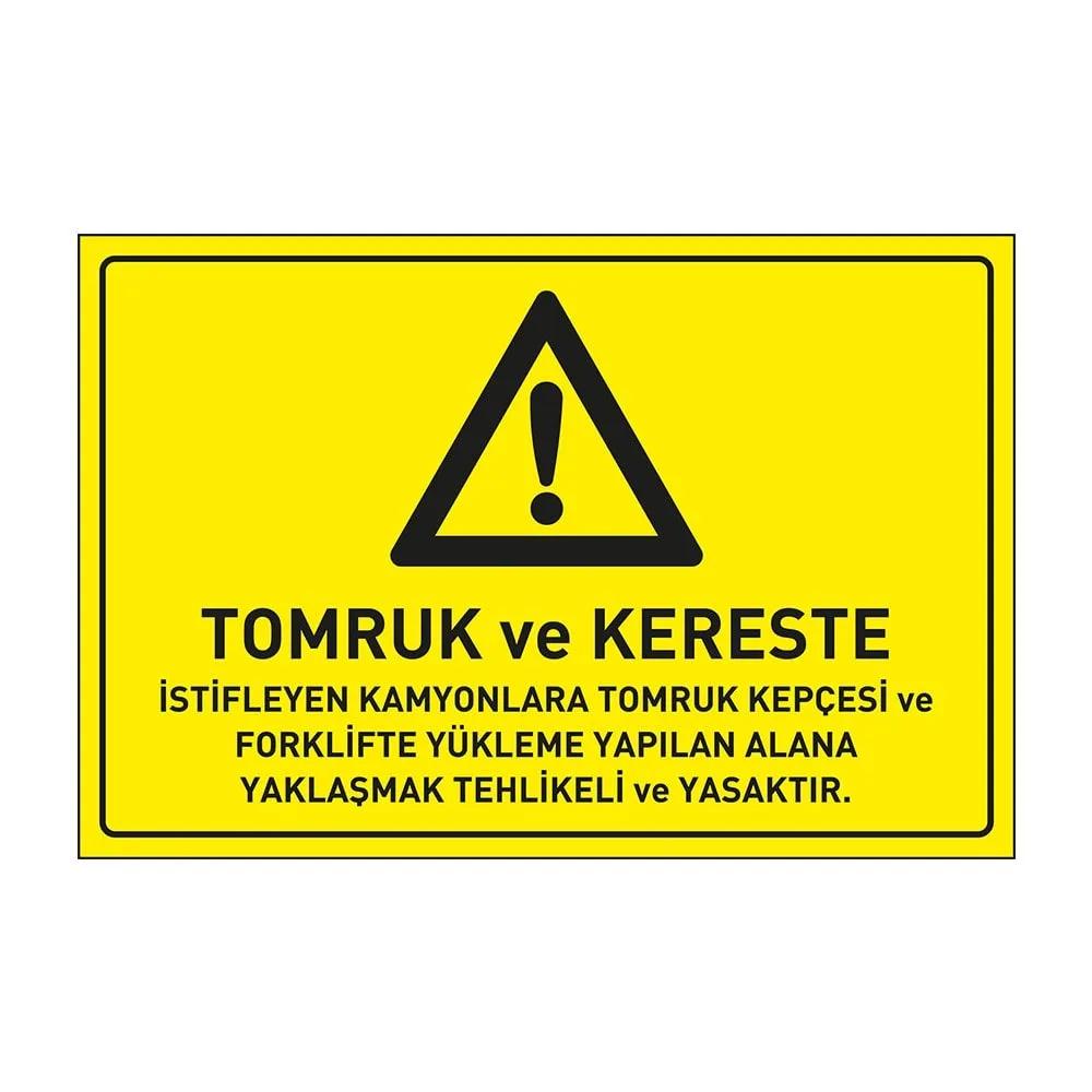 Tomruk ve Kereste İstifleyen Kamyonlara Tomruk Kepçesi ve Foklifte Yükleme Yapılan Alana Yaklaşmak Tehlikeli ve Yasaktır Levhası