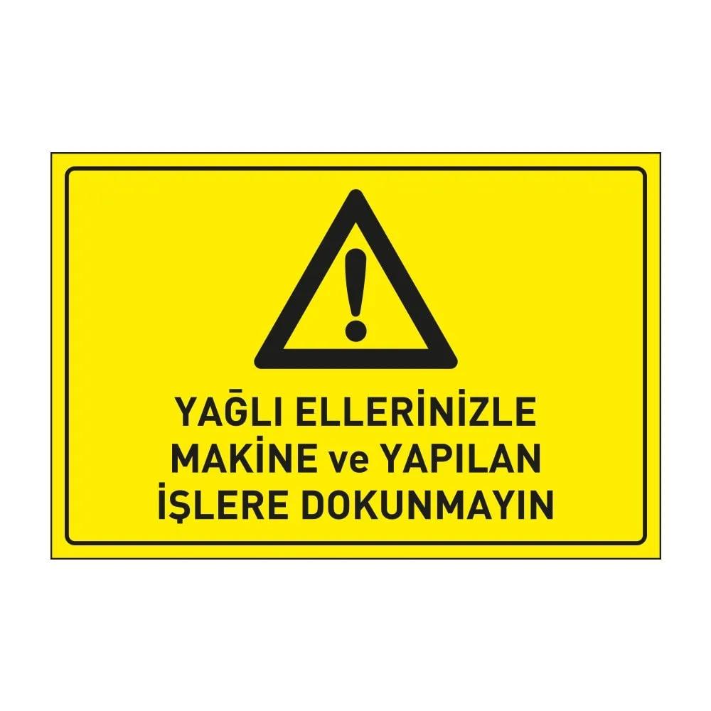 Yağlı Ellerinizle Makina ve Yapılan İşlere Dokunmayın Levhası