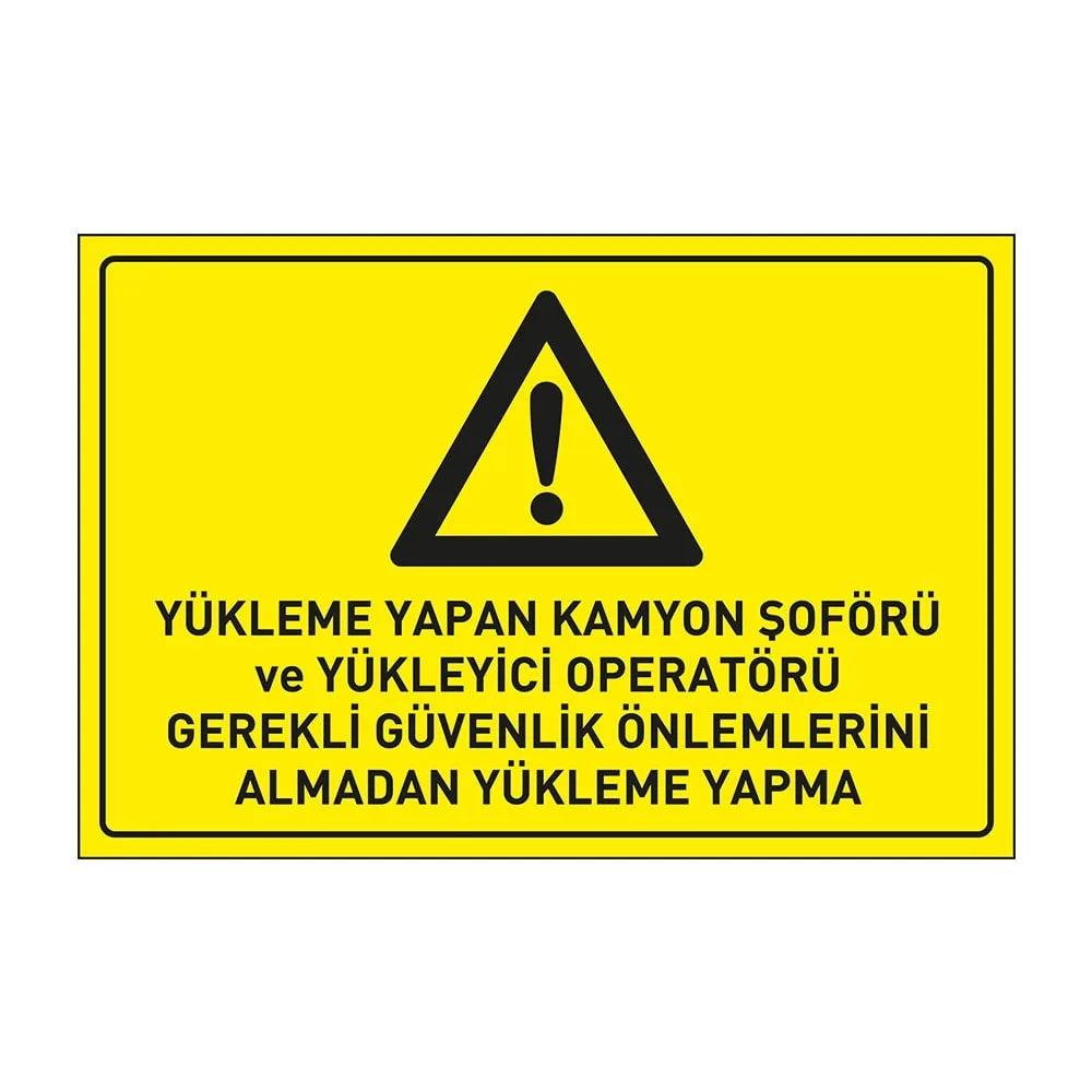 Yükleme Yapan Kamyon Şoförü ve Yükleyici Operatörü Gerekli Güvenlik Önlemleri Almadan Yükleme Yapma Levhası
